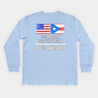 50% American 50% Puerto Rican 100% Awesome - Gift for Puerto Rican Heritage From Puerto Rico Kids Long Sleeve T-Shirt